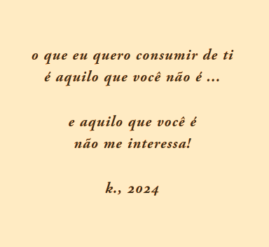 aquilo que eu quero de ti ... aquilo que voce é