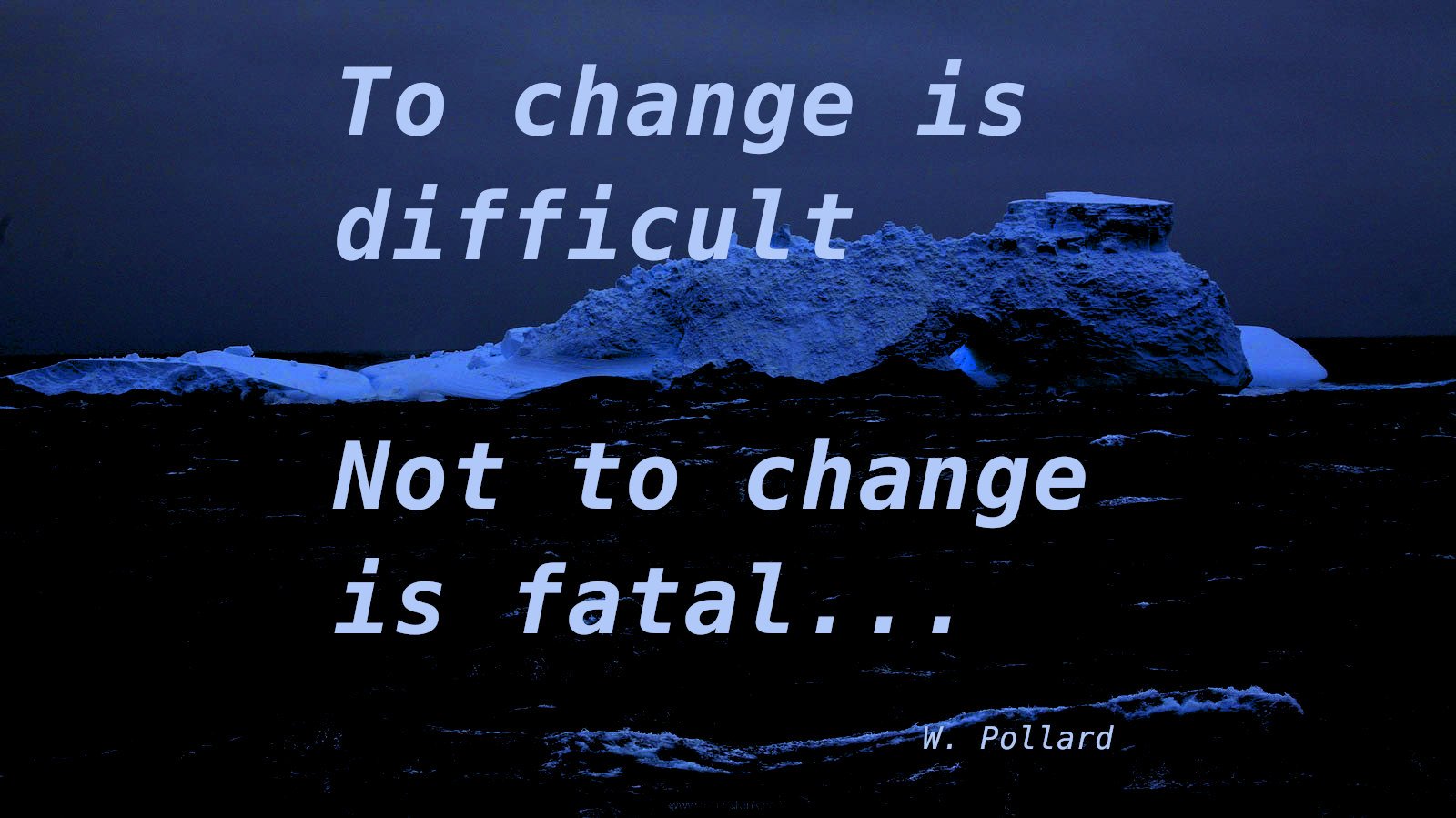 Mudar é difícil, não mudar é fatal!