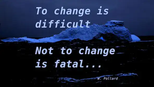 Mudar é difícil, não mudar é fatal!