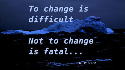 Mudar é difícil, não mudar é fatal!